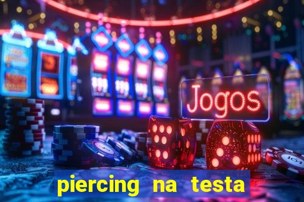 piercing na testa de baixo